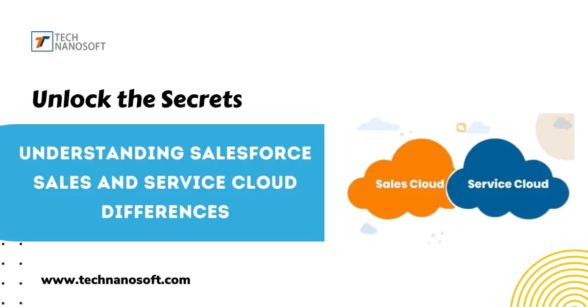 Unlock the Secrets: Understanding Salesforce Sales and Service Cloud  Differences